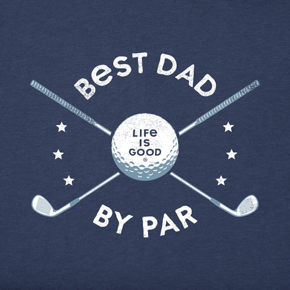 Life is Good Best Dad By Par DSTBLU S