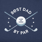 Life is Good Best Dad By Par.